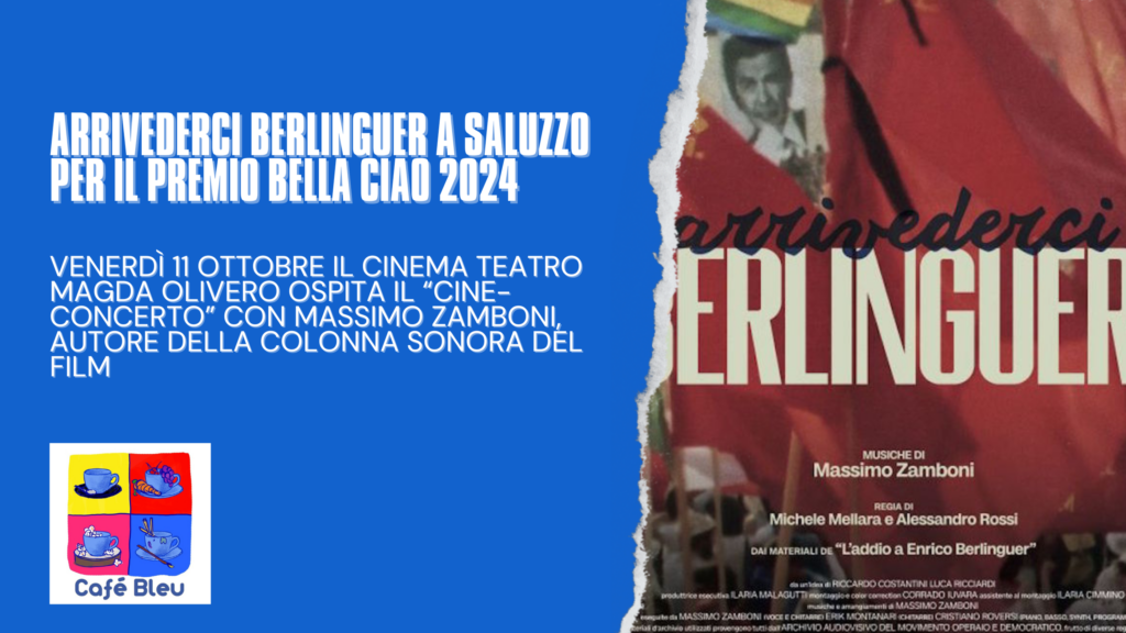 Arrivederci Berlinguer, film e concerto a Saluzzo per il Premio Bella Ciao 2024