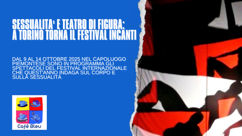 Teatro di figura e sessualità, a Torino entra nel vivo il festival Incanti